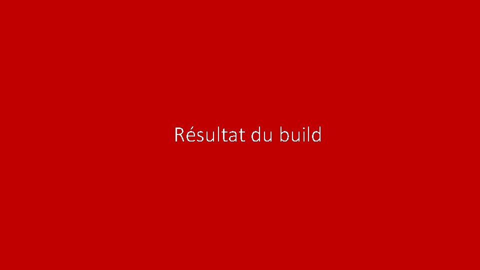 Résultat du build 