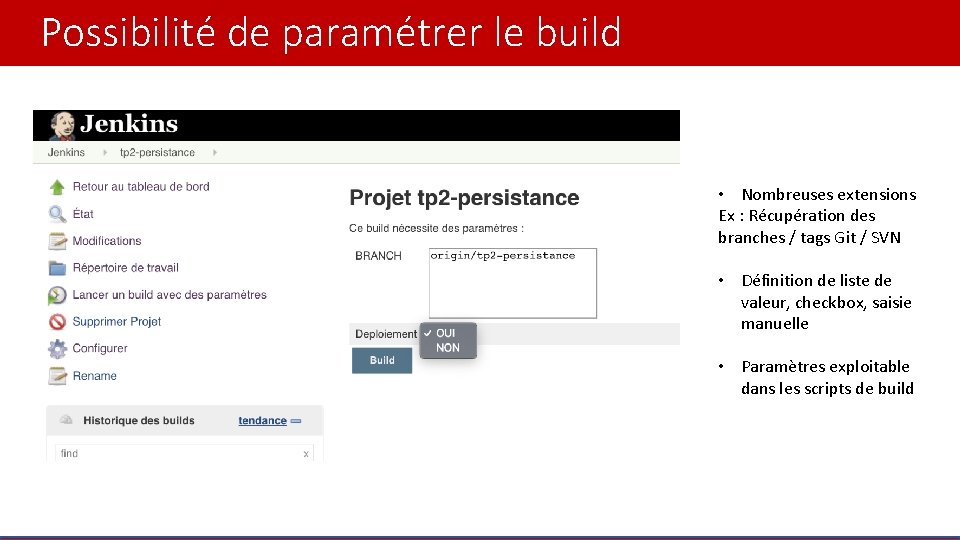 Possibilité de paramétrer le build • Nombreuses extensions Ex : Récupération des branches /