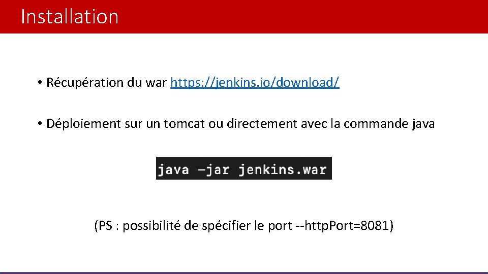 Installation • Récupération du war https: //jenkins. io/download/ • Déploiement sur un tomcat ou