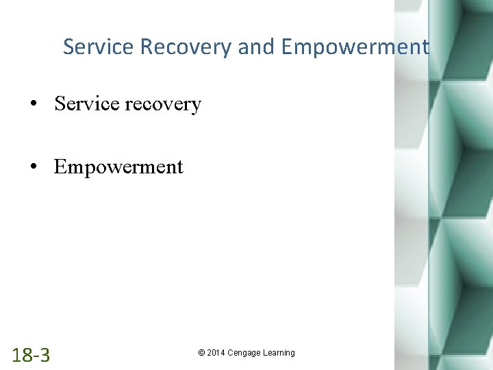 Service Recovery and Empowerment • Service recovery • Empowerment 18 -3 © 2014 Cengage