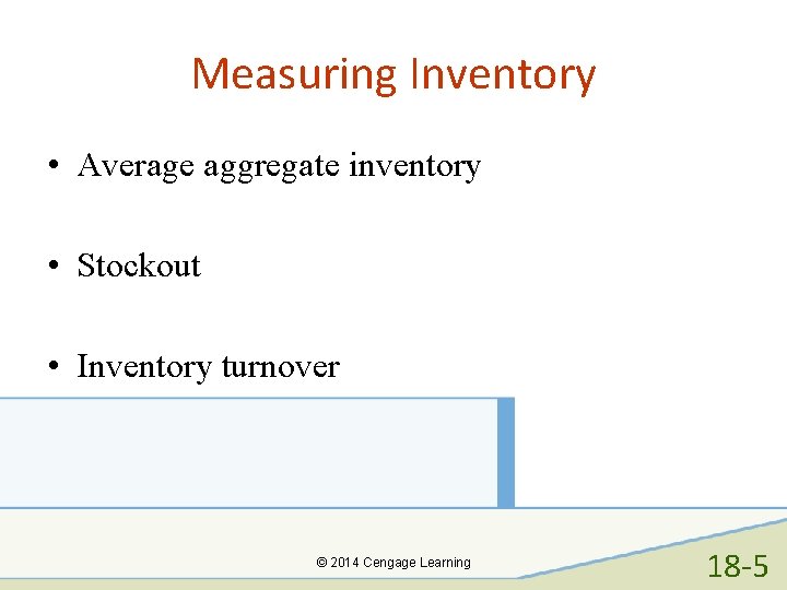 Measuring Inventory • Average aggregate inventory • Stockout • Inventory turnover © 2014 Cengage