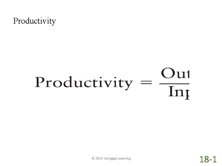 Productivity © 2014 Cengage Learning 18 -1 