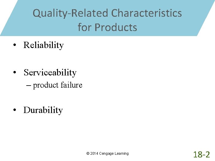 Quality-Related Characteristics for Products • Reliability • Serviceability – product failure • Durability ©