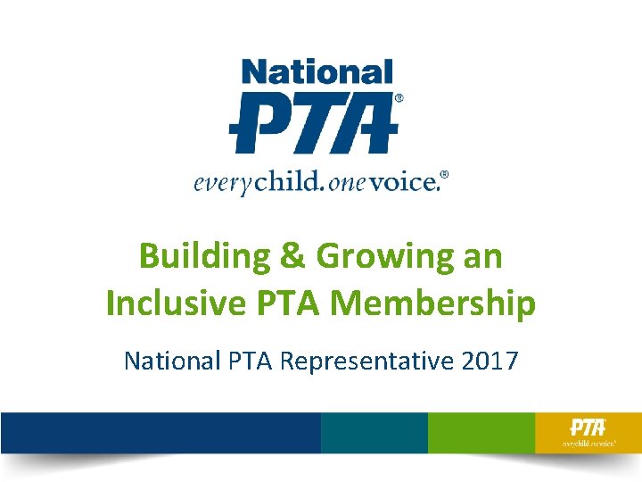 Building & Growing an Inclusive PTA Membership National PTA Representative 2017 