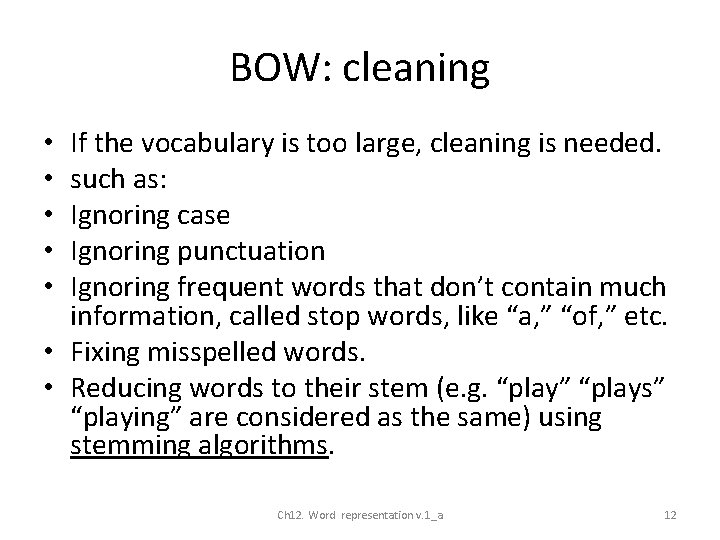 BOW: cleaning If the vocabulary is too large, cleaning is needed. such as: Ignoring