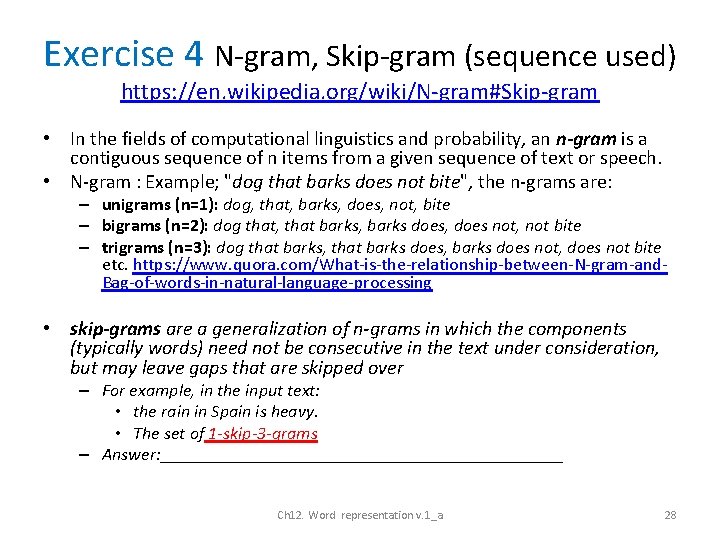 Exercise 4 N-gram, Skip-gram (sequence used) https: //en. wikipedia. org/wiki/N-gram#Skip-gram • In the fields