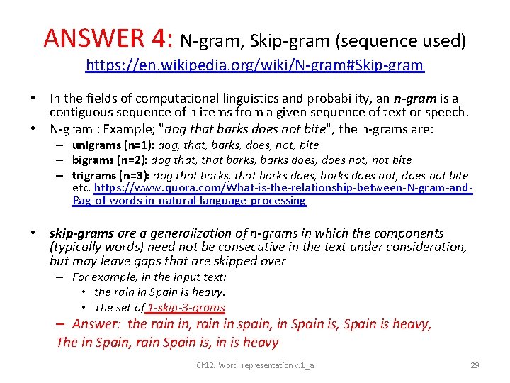 ANSWER 4: N-gram, Skip-gram (sequence used) https: //en. wikipedia. org/wiki/N-gram#Skip-gram • In the fields