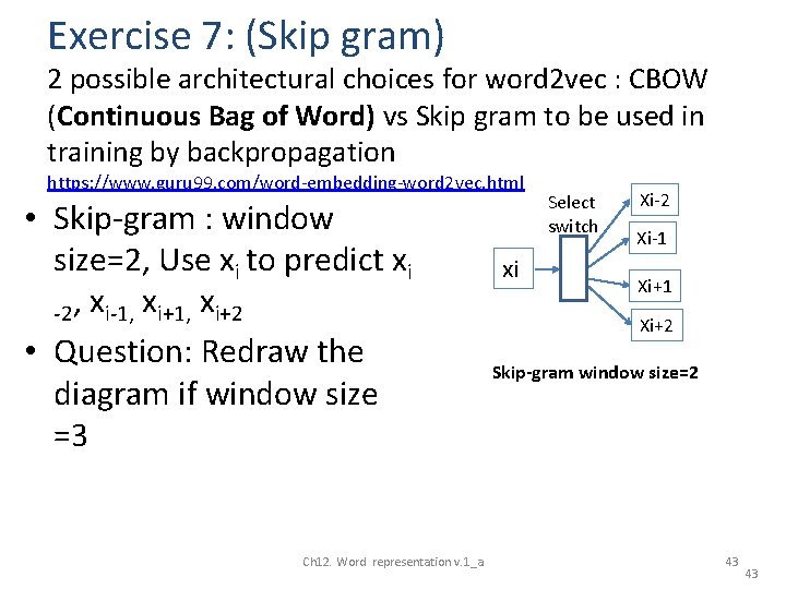 Exercise 7: (Skip gram) 2 possible architectural choices for word 2 vec : CBOW