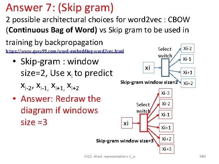 Answer 7: (Skip gram) 2 possible architectural choices for word 2 vec : CBOW
