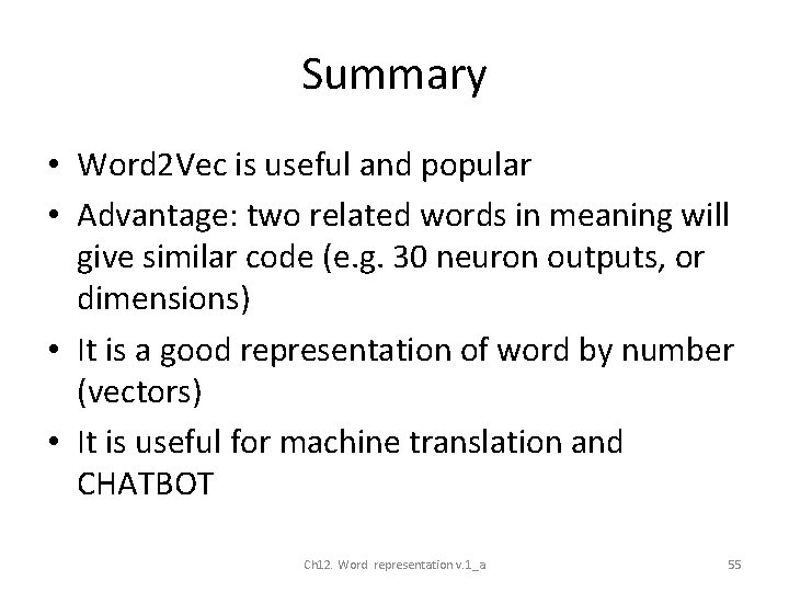 Summary • Word 2 Vec is useful and popular • Advantage: two related words