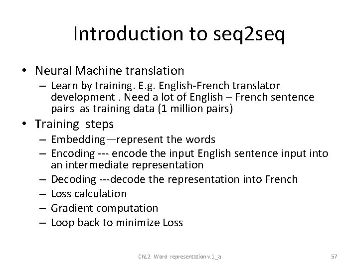 Introduction to seq 2 seq • Neural Machine translation – Learn by training. English-French