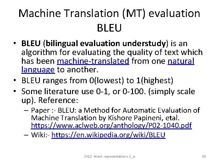 Machine Translation (MT) evaluation BLEU • BLEU (bilingual evaluation understudy) is an algorithm for
