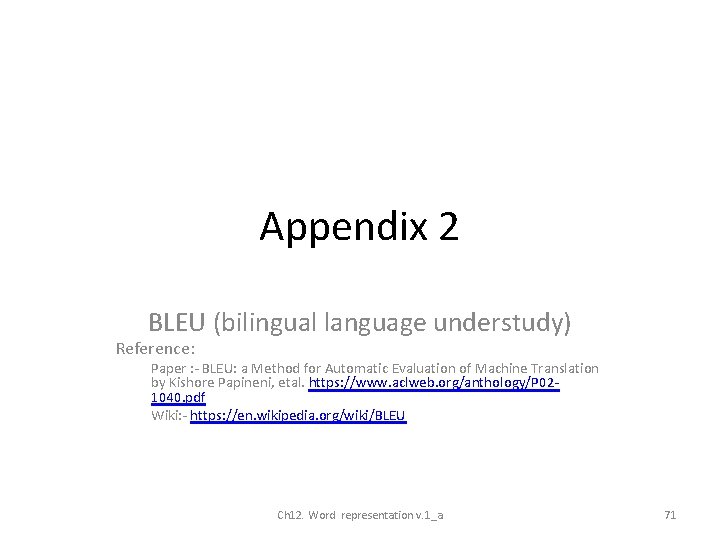 Appendix 2 BLEU (bilingual language understudy) Reference: Paper : - BLEU: a Method for