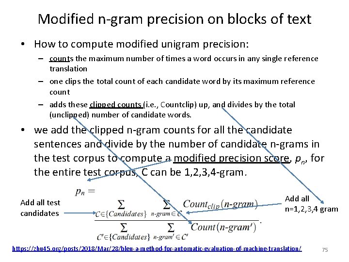 Modified n-gram precision on blocks of text • How to compute modified unigram precision: