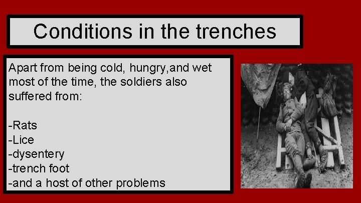 Conditions in the trenches Apart from being cold, hungry, and wet most of the