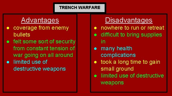 TRENCH WARFARE Advantages Disadvantages ● coverage from enemy bullets ● felt some sort of