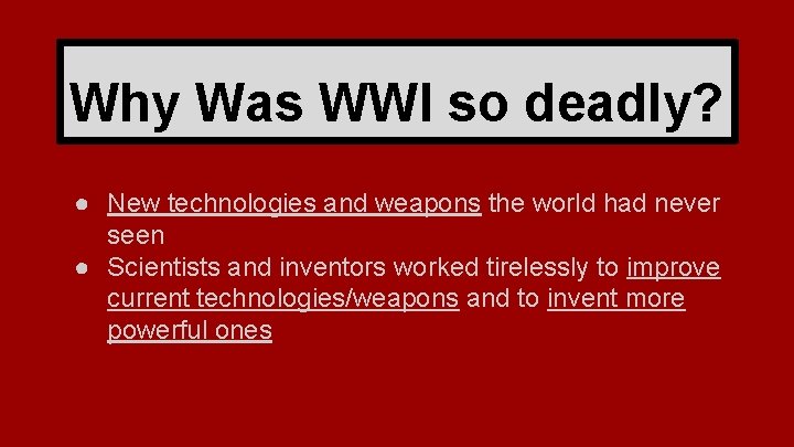 Why Was WWI so deadly? ● New technologies and weapons the world had never