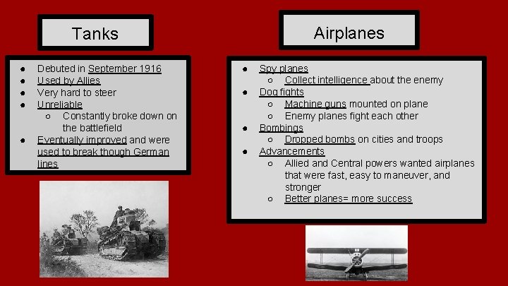 Airplanes Tanks ● ● ● Debuted in September 1916 Used by Allies Very hard