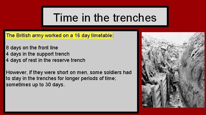 Time in the trenches The British army worked on a 16 day timetable: 8