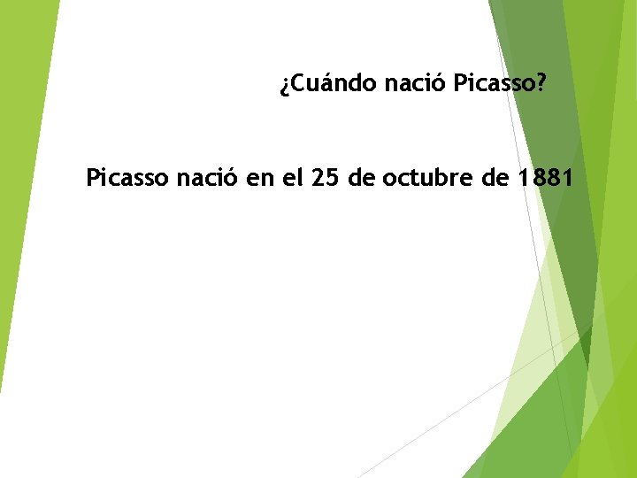 ¿Cuándo nació Picasso? Picasso nació en el 25 de octubre de 1881 