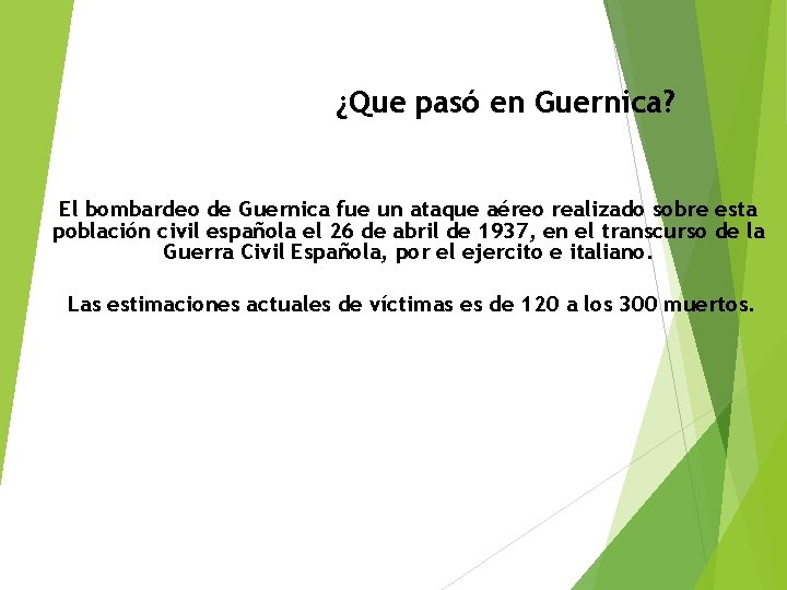 ¿Que pasó en Guernica? El bombardeo de Guernica fue un ataque aéreo realizado sobre