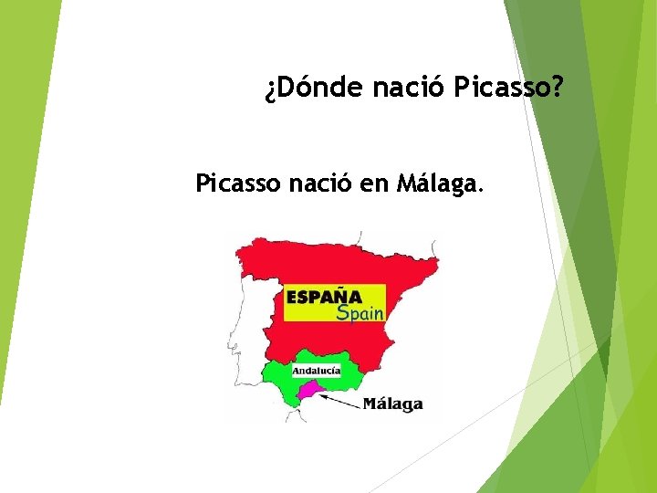 ¿Dónde nació Picasso? Picasso nació en Málaga. 