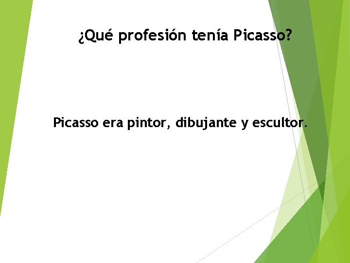 ¿Qué profesión tenía Picasso? Picasso era pintor, dibujante y escultor. 
