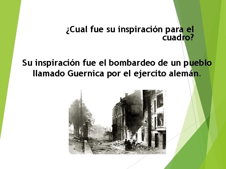 ¿Cual fue su inspiración para el cuadro? Su inspiración fue el bombardeo de un