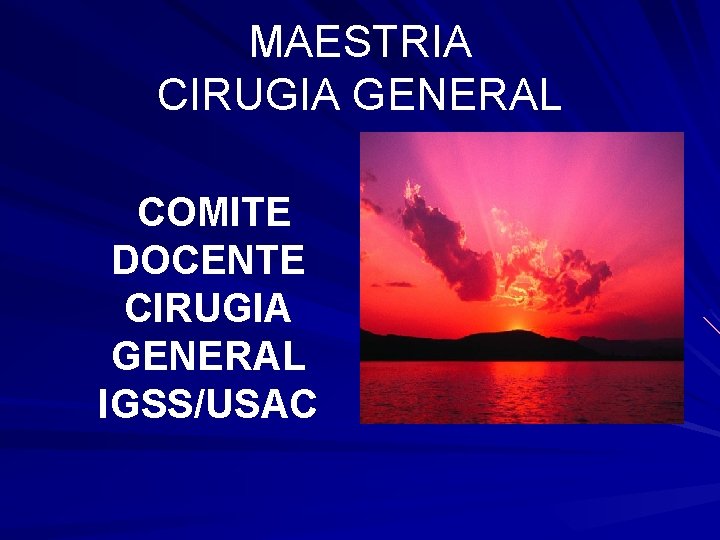 MAESTRIA CIRUGIA GENERAL COMITE DOCENTE CIRUGIA GENERAL IGSS/USAC 