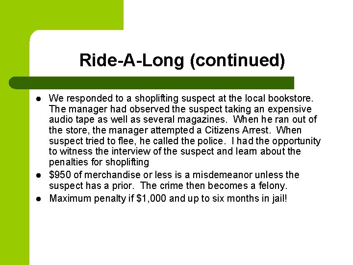Ride-A-Long (continued) l l l We responded to a shoplifting suspect at the local