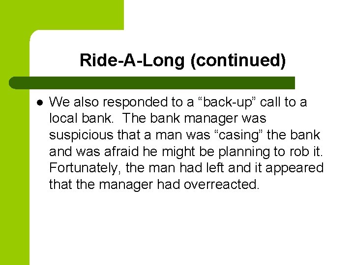 Ride-A-Long (continued) l We also responded to a “back-up” call to a local bank.