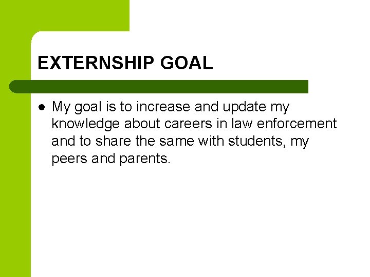 EXTERNSHIP GOAL l My goal is to increase and update my knowledge about careers