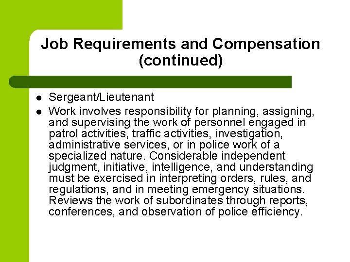 Job Requirements and Compensation (continued) l l Sergeant/Lieutenant Work involves responsibility for planning, assigning,