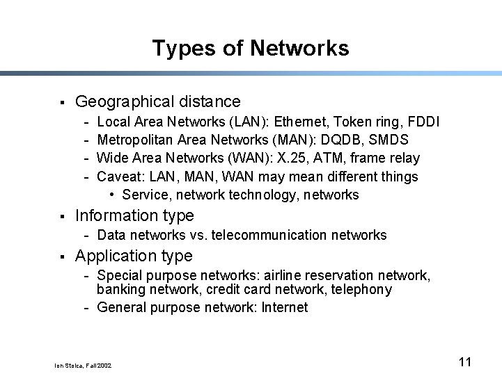 Types of Networks § Geographical distance - § Local Area Networks (LAN): Ethernet, Token