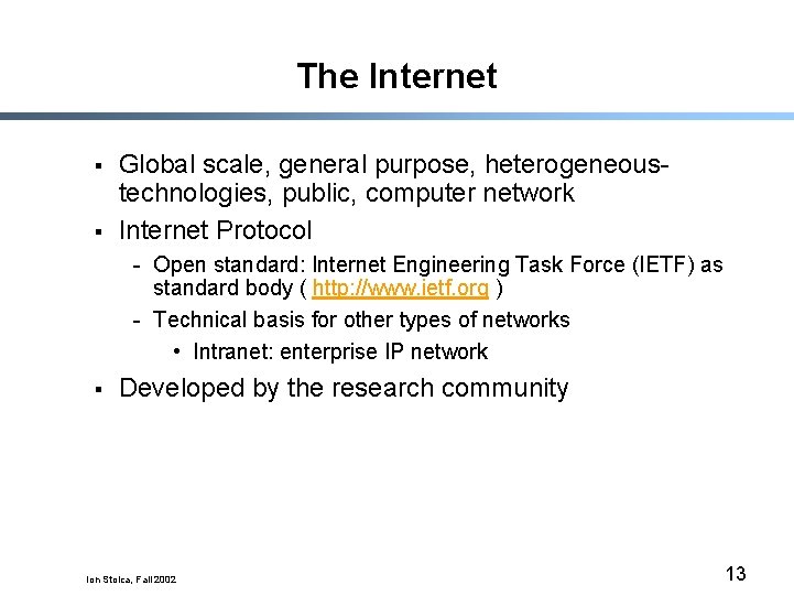 The Internet § § Global scale, general purpose, heterogeneoustechnologies, public, computer network Internet Protocol