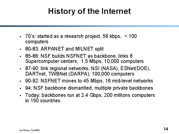 History of the Internet § § § § 70’s: started as a research project,