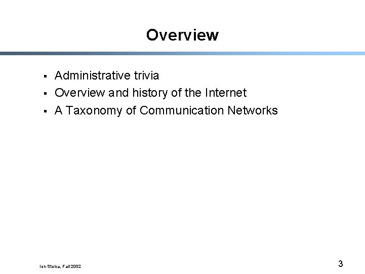 Overview § § § Administrative trivia Overview and history of the Internet A Taxonomy
