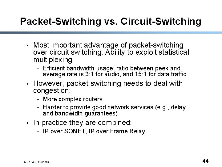 Packet-Switching vs. Circuit-Switching § Most important advantage of packet-switching over circuit switching: Ability to