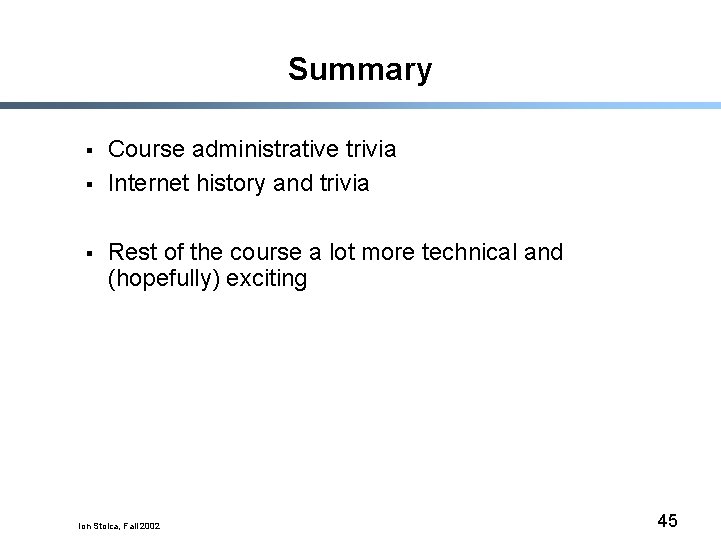 Summary § § § Course administrative trivia Internet history and trivia Rest of the