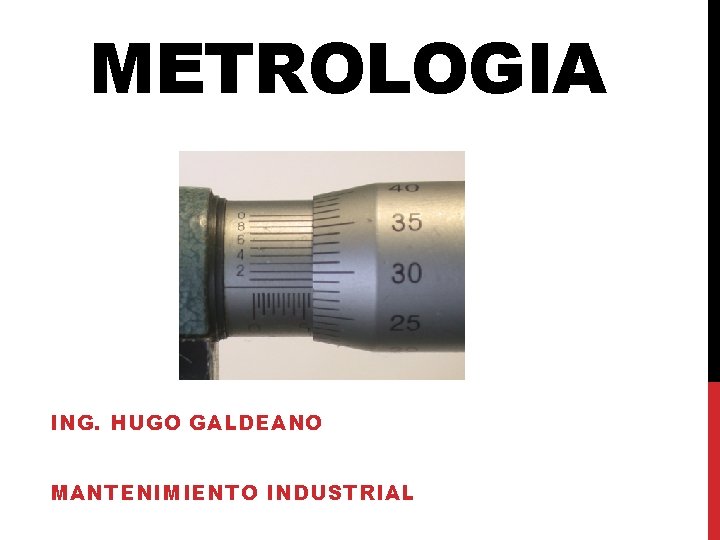 METROLOGIA ING. HUGO GALDEANO MANTENIMIENTO INDUSTRIAL 