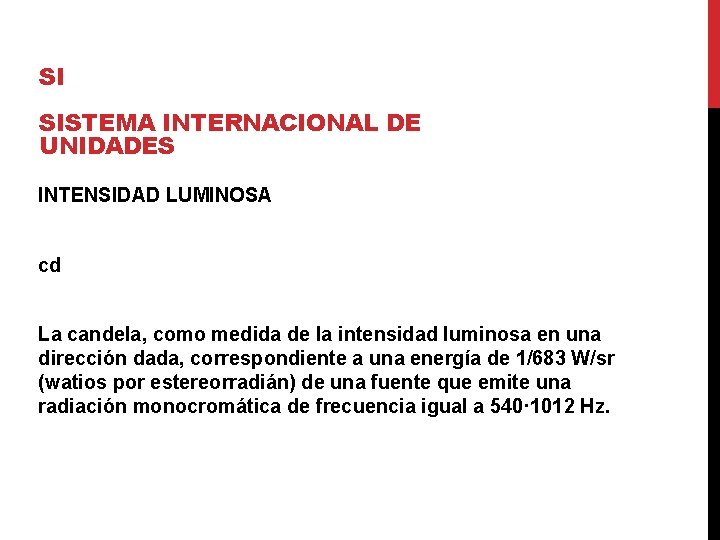 SI SISTEMA INTERNACIONAL DE UNIDADES INTENSIDAD LUMINOSA cd La candela, como medida de la