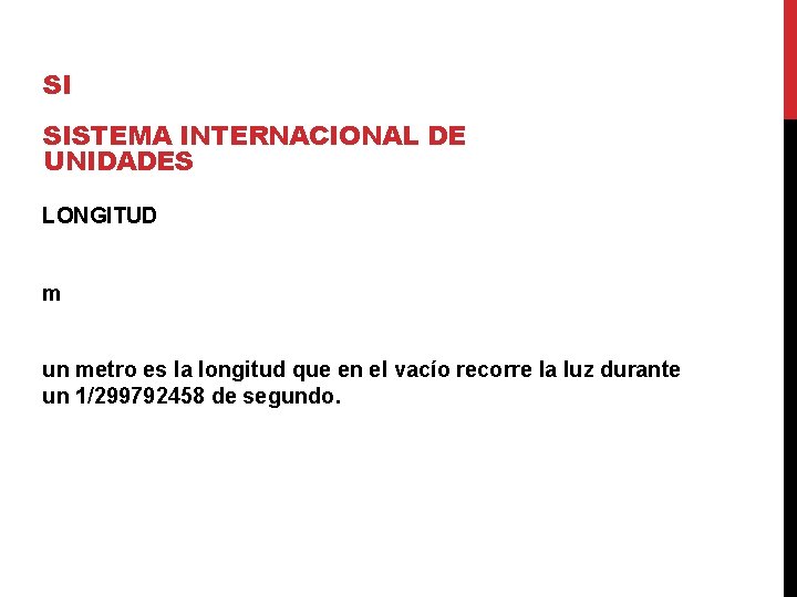 SI SISTEMA INTERNACIONAL DE UNIDADES LONGITUD m un metro es la longitud que en