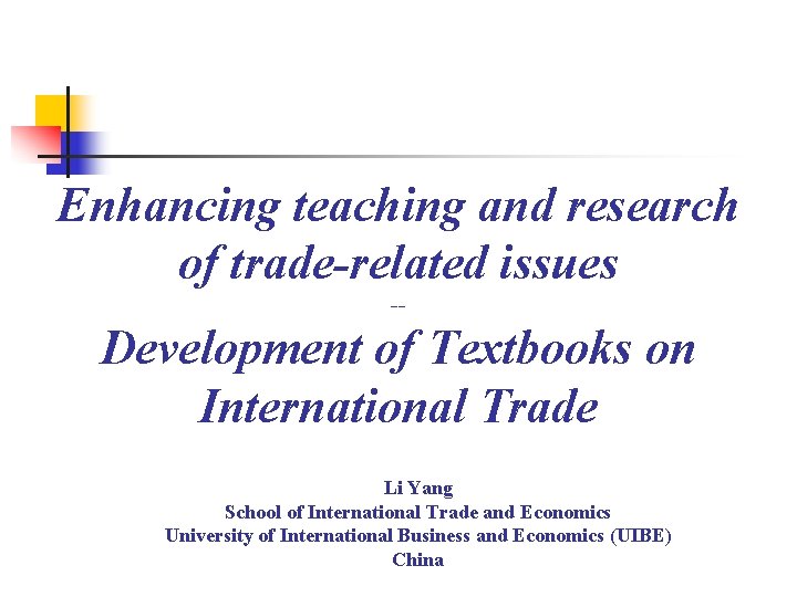 Enhancing teaching and research of trade-related issues -- Development of Textbooks on International Trade