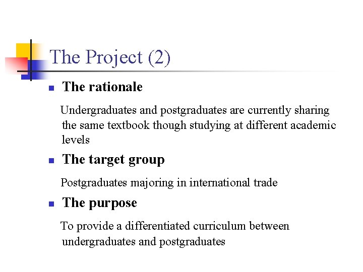 The Project (2) n The rationale Undergraduates and postgraduates are currently sharing the same
