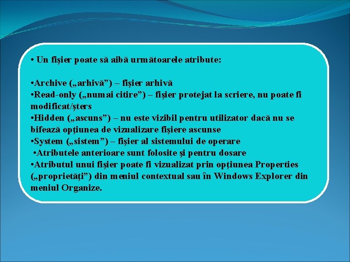  • Un fişier poate să aibă următoarele atribute: • Archive („arhivă”) – fişier