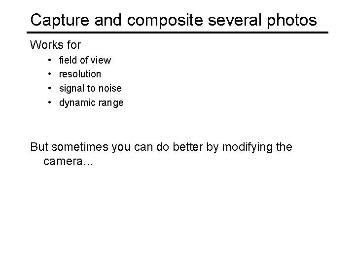 Capture and composite several photos Works for • • field of view resolution signal