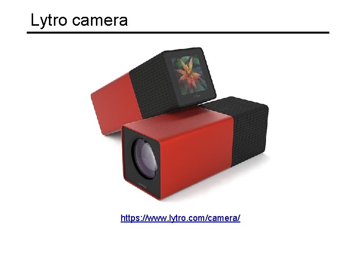 Lytro camera https: //www. lytro. com/camera/ 
