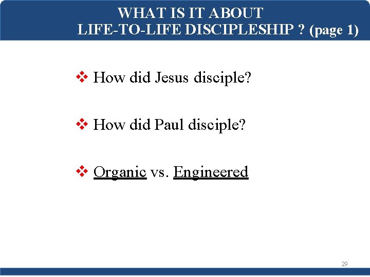 WHAT IS IT ABOUT LIFE-TO-LIFE DISCIPLESHIP ? (page 1) v How did Jesus disciple?