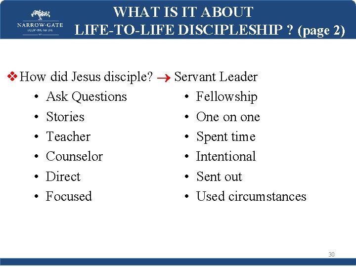WHAT IS IT ABOUT LIFE-TO-LIFE DISCIPLESHIP ? (page 2) v How did Jesus disciple?