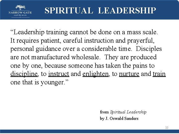 SPIRITUAL LEADERSHIP “Leadership training cannot be done on a mass scale. It requires patient,